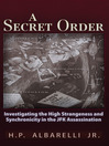 A Secret Order (eBook): Investigating the High Strangeness and Synchronicity in the JFK Assassination